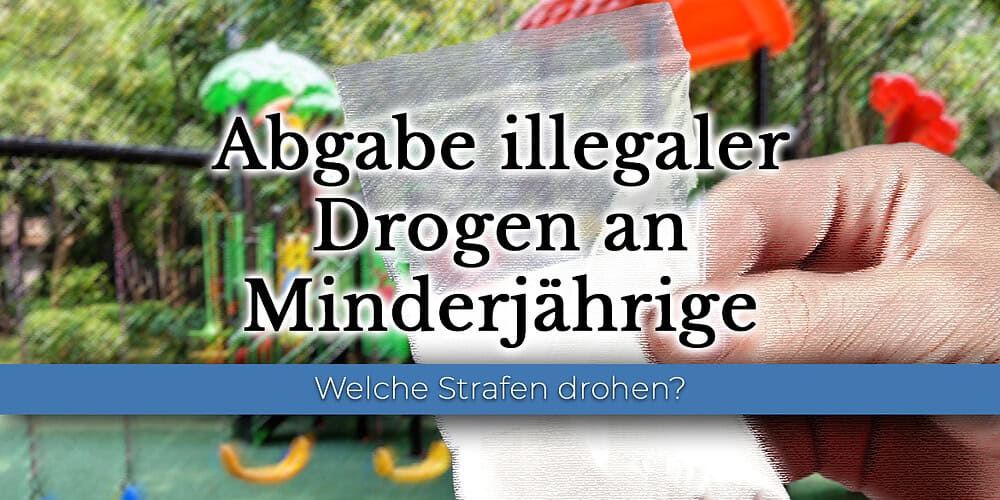 Abgabe illegaler Drogen an Minderjährige