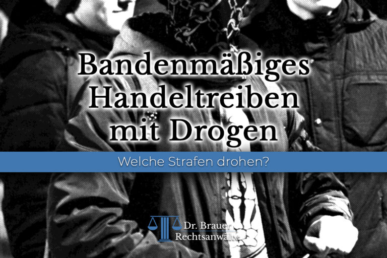 Bandenmäßiges Handeltreiben mit Drogen