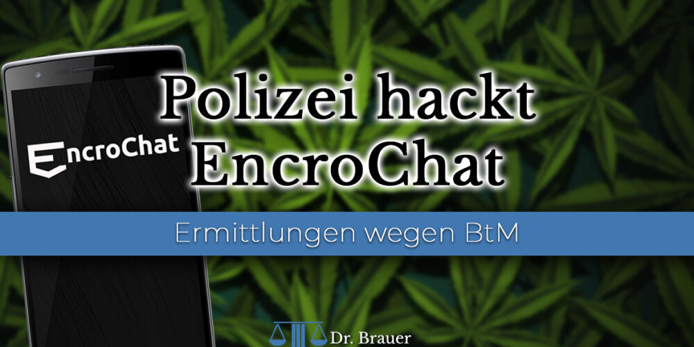 EncroChat von Polizei gehackt – Jetzt Vorladung wegen Verstoßes gegen das BtMG?