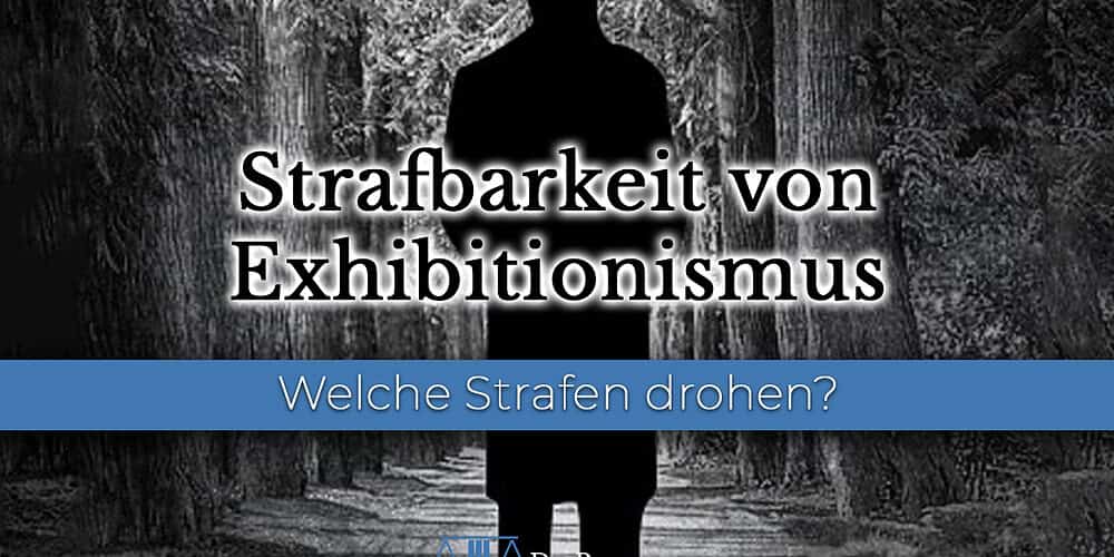 Strafbarkeit Exhibitionismus Welche Strafen bei Exhibitionismus