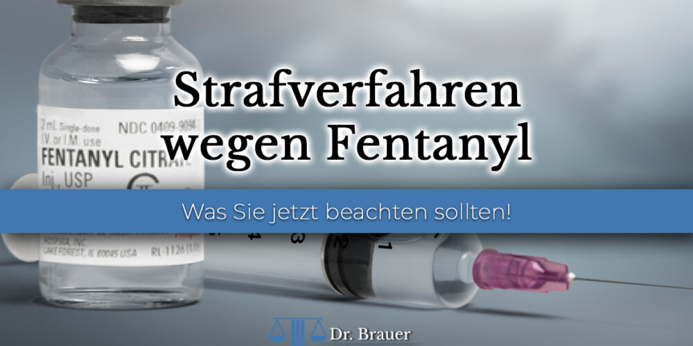 Was tun bei einer Strafanzeige wegen Fentanyl? Strafverfahren wegen § 29 BtMG