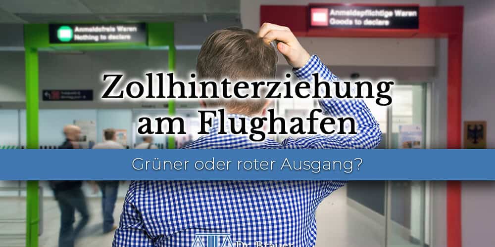 Zollhinterziehung am Flughafen Zollhinterziehung am Flughafen - Gründer oder roter Ausgang?