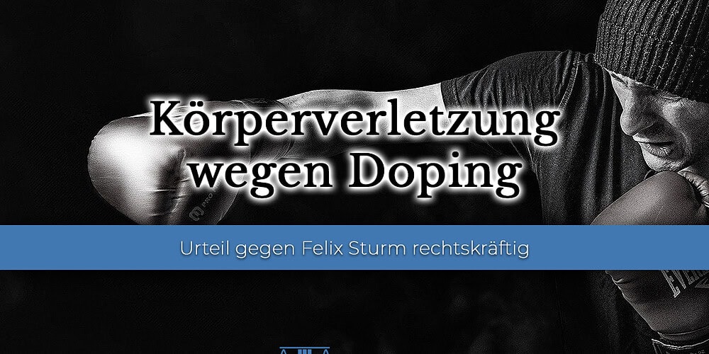 Felix Sturm: Körperverletzung wegen Doping Urteil rechtskräftig: Felix Sturm zur Körperverletzung wegen Dopings verurteilt