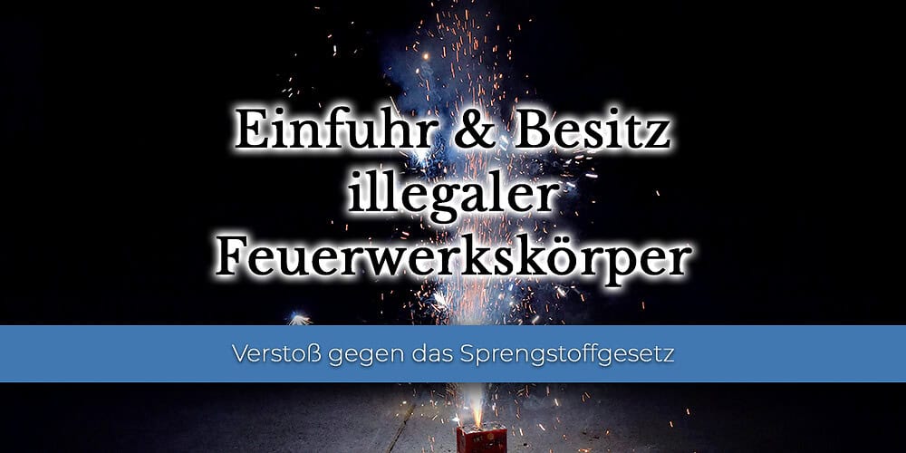 Illegale Feuerwerkskörper Illegale Feuerwerkskörper Einfuhr und Besitz