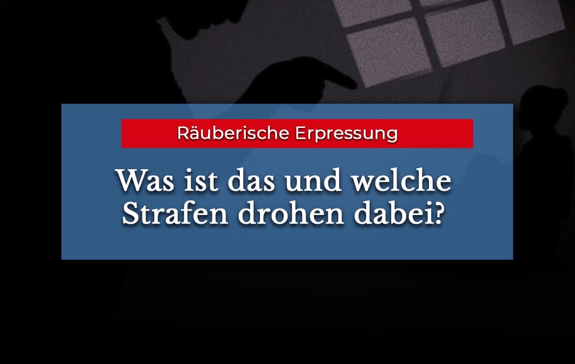 Räuberische Erpressung Tatbestand und Strafen